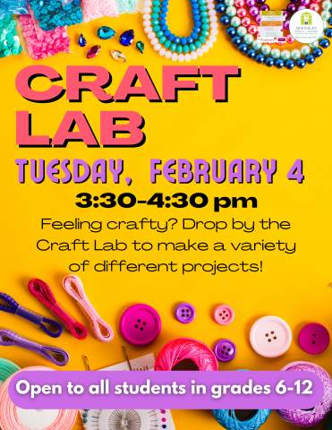 February 4th Craft Lab Display Poster. Program is for students in Grades 6-12.