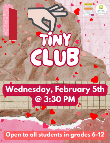 February 5th Tiny Club Display Poster. Program is for students in grades 6-12.