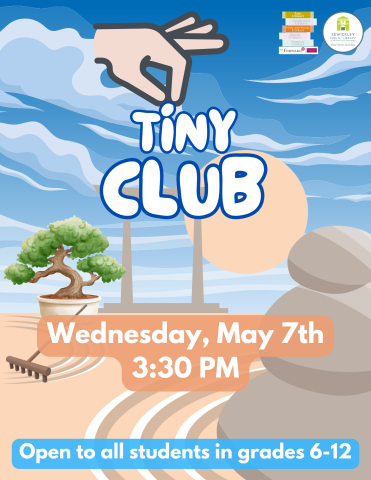 May 2025 poster for Tiny Club. Program is for students in grades 6-12.